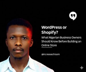 WordPress or Shopify? What Nigerian Business Owners Should Know Before Building an Online Store